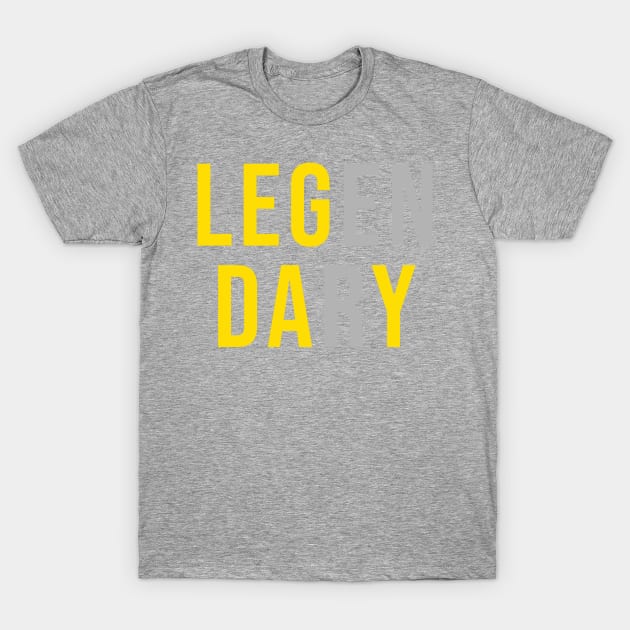 LEG DAY to LEGENDARY - PERFECT GYM SHIRT T-Shirt by ArtHQ